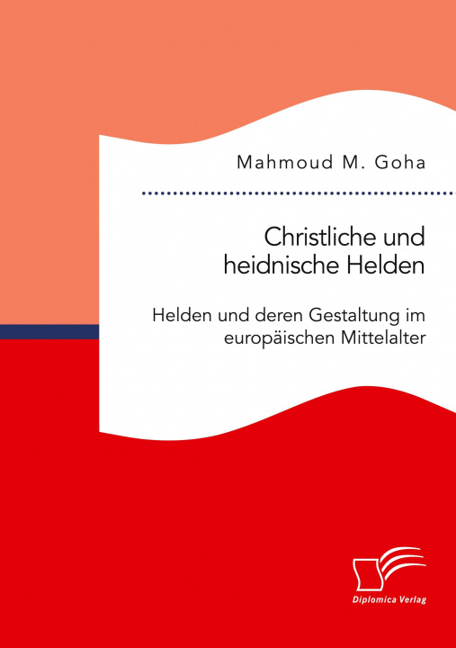 Libro Christliche und heidnische Helden. Helden und deren Gestaltung im europaischen Mittelalter 