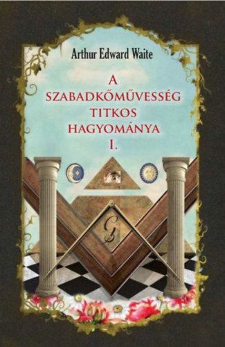 Kniha A szabadkőművesség titkos hagyománya I. Arthur Edward Waite