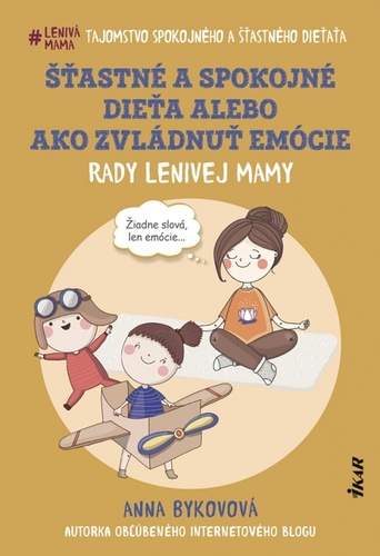 Könyv Šťastné a spokojné dieťa alebo ako zvládnuť emócie Anna Bykovová