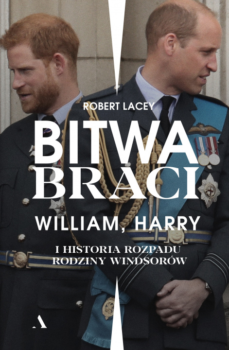 Book Bitwa braci. William, Harry i historia rozpadu rodziny Windsorów Robert Lacey