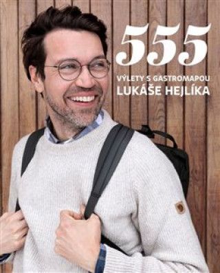 Carte 555 Výlety s Gastromapou Lukáše Hejlíka Lukáš Hejlík