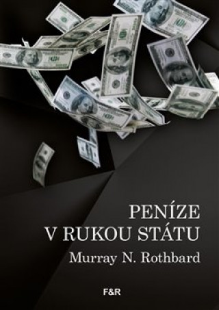 Carte Peníze v rukou státu Murray N. Rothbard