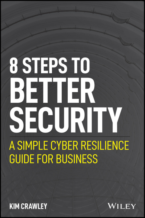 Kniha 8 Steps to Better Security - A Simple Cyber Resilience Guide for Business Kim Crawley