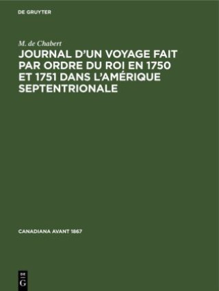 Kniha Journal d'Un Voyage Fait Par Ordre Du Roi En 1750 Et 1751 Dans l'Amerique Septentrionale 