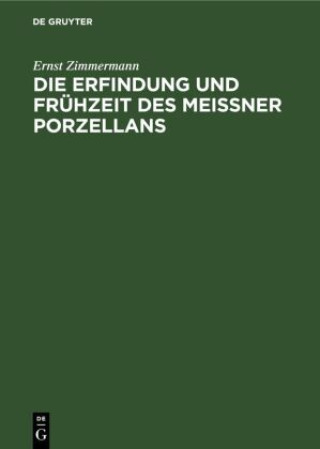 Kniha Die Erfindung und Fruhzeit des Meissner Porzellans 