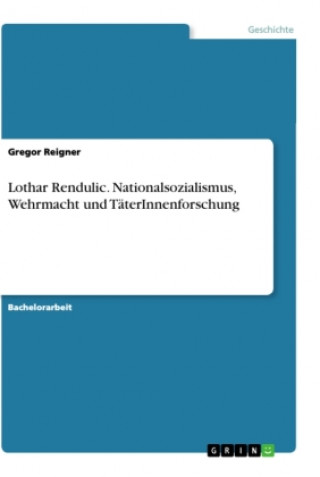 Könyv Lothar Rendulic. Nationalsozialismus, Wehrmacht und TäterInnenforschung 