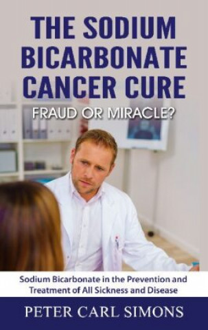 Könyv Sodium Bicarbonate Cancer Cure - Fraud or Miracle? 