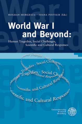 Kniha World War I and Beyond Human Tragedies, Social Challenges, Scientific and Cultural Responses Ioana Pintilie