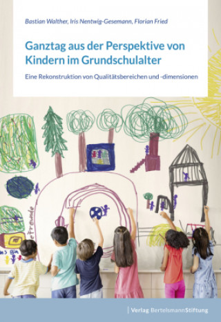 Kniha Ganztag aus der Perspektive von Kindern im Grundschulalter Iris Nentwig-Gesemann