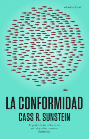 Kniha CONFORMIDAD, LA. EL PODER DE LAS INFLUENCIAS SOCIALES SOBRE NUESTRAS DECISIONES CASS R. SUNSTEIN