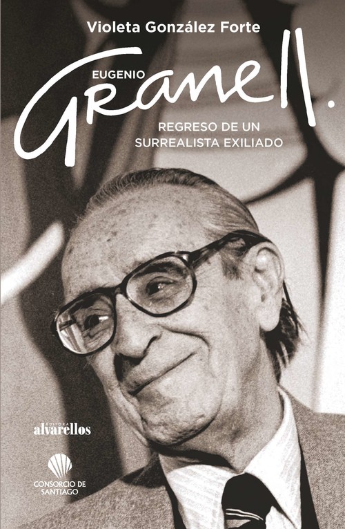 Könyv EUGENIO GRANELL: REGRESO DE UN SURREALISTA EXILIADO VIOLETA GONZALEZ FORTE