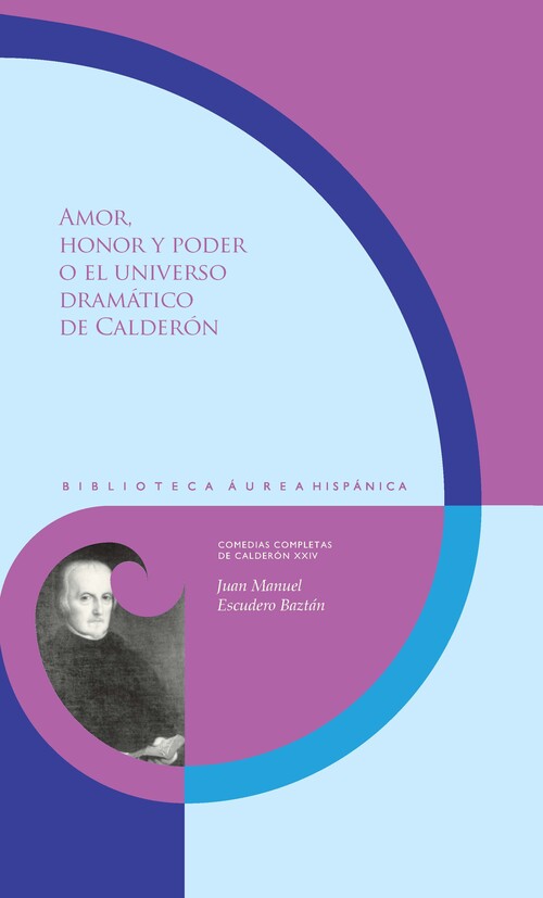 Książka Amor, honor y poder o el universo dramático de Calderón JUAN MANUEL ESCUDERO