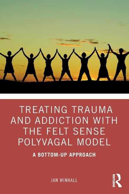 Kniha Treating Trauma and Addiction with the Felt Sense Polyvagal Model Jan Winhall