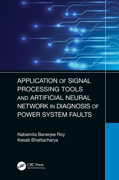 Kniha Application of Signal Processing Tools and Artificial Neural Network in Diagnosis of Power System Faults Nabamita Banerjee Roy