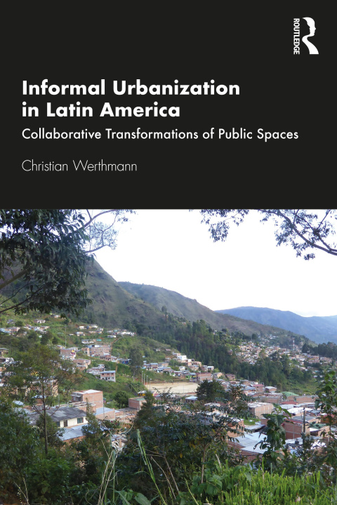 Knjiga Informal Urbanization in Latin America Christian Werthmann