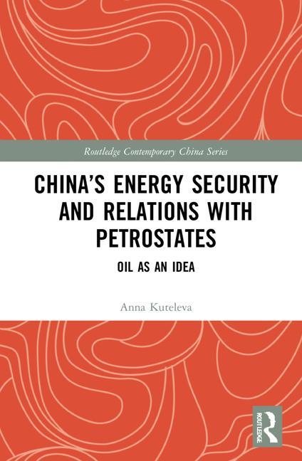 Knjiga China's Energy Security and Relations With Petrostates Anna Kuteleva