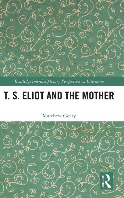 Knjiga T. S. Eliot and the Mother Matthew Geary