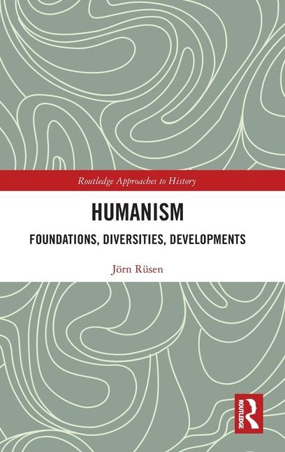 Knjiga Humanism: Foundations, Diversities, Developments Joern Rusen