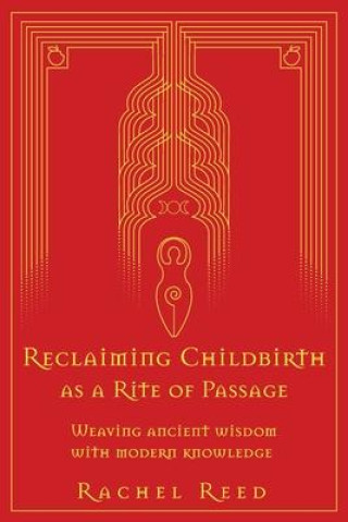 Könyv Reclaiming Childbirth as a Rite of Passage Reed Rachel Reed