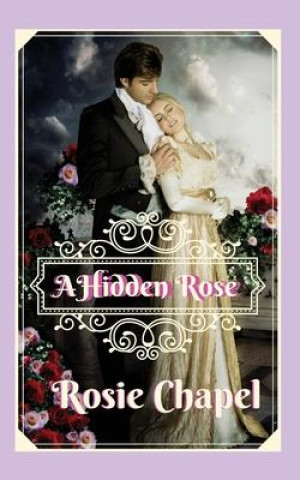 Knjiga Hidden Rose Chapel Rosie Chapel