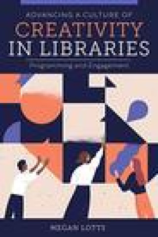 Kniha Advancing a Culture of Creativity in Libraries Megan Lotts