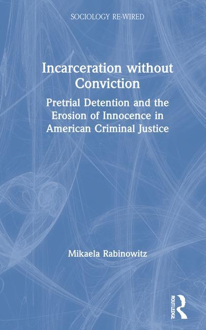 Carte Incarceration without Conviction Mikaela Rabinowitz