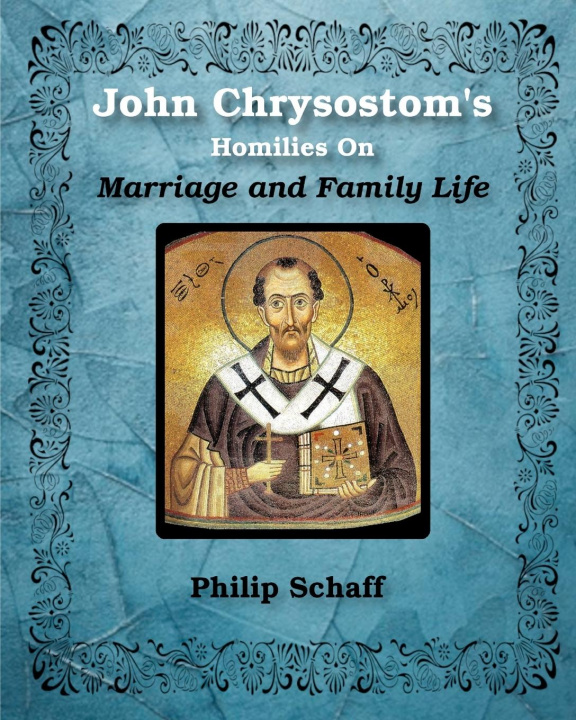 Kniha St. John Chrysostom's Homilies On Marriage and Family Life Chrysostom St. John Chrysostom