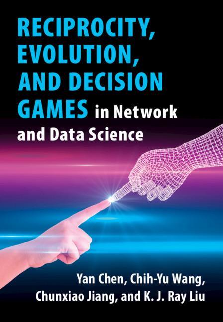 Kniha Reciprocity, Evolution, and Decision Games in Network and Data Science Yan Chen