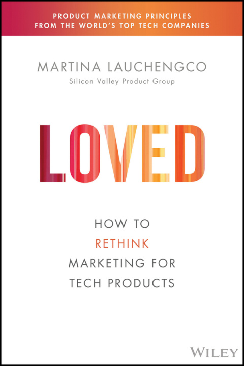 Kniha LOVED: How to Rethink Marketing for Tech Products Martina Lauchengco