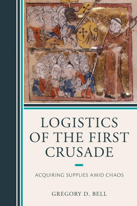 Knjiga Logistics of the First Crusade Gregory D. Bell