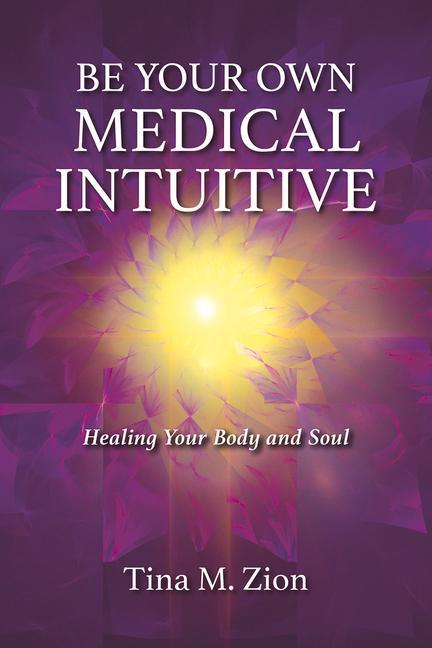 Книга Be Your Own Medical Intuitive Tina M. Zion