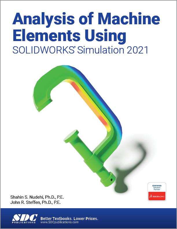 Knjiga Analysis of Machine Elements Using SOLIDWORKS Simulation 2021 Shahin S. Nudehi