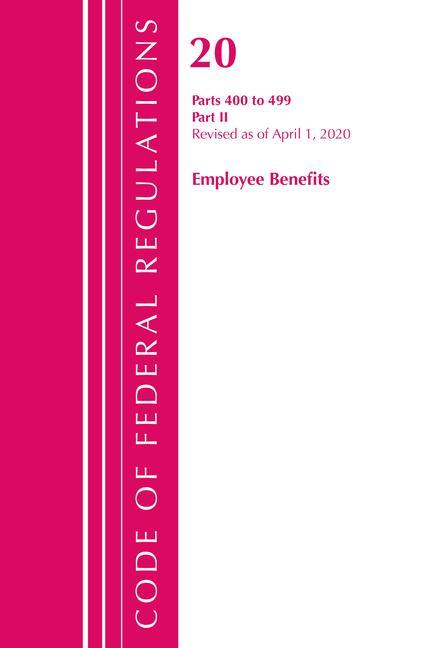 Buch Code of Federal Regulations, Title 20 Employee Benefits 400-499, Revised as of April 1, 2020 