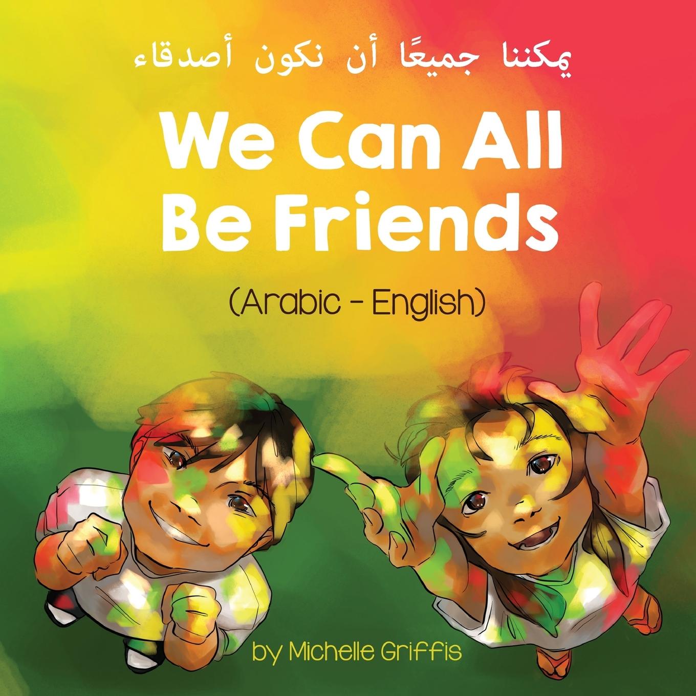 Carte We Can All Be Friends (Arabic-English) &#1610;&#1605;&#1603;&#1606;&#1606;&#1575; &#1580;&#1605;&#1610;&#1593;&#1611;&#1575; &#1571;&#1606; &#1606;&#1 Griffis Michelle Griffis