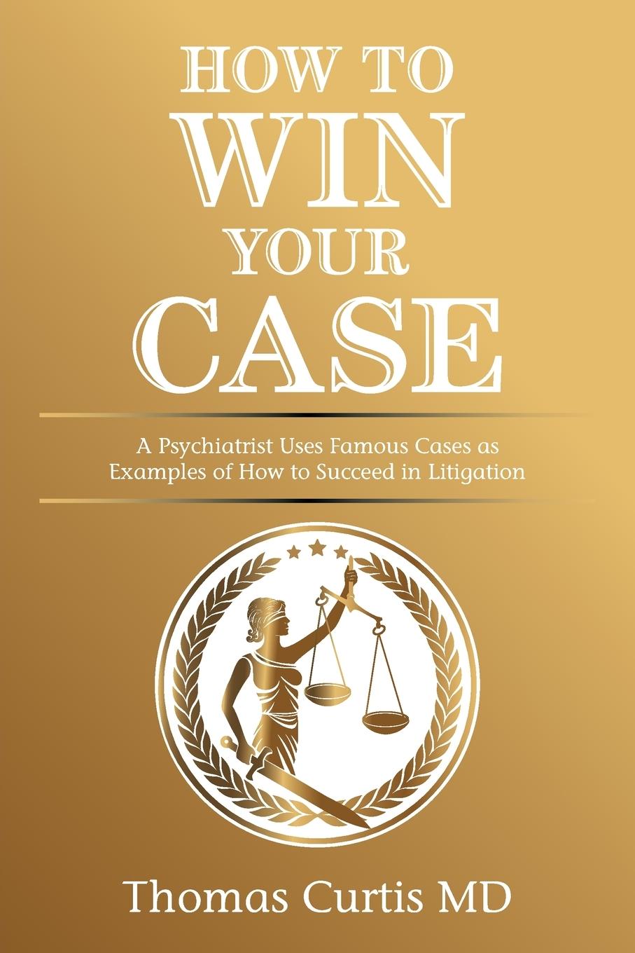 Knjiga How to Win Your Case Curtis MD Thomas Curtis MD