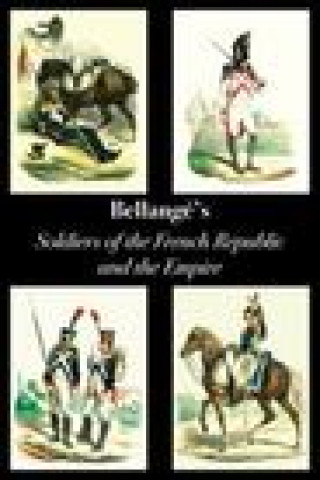 Kniha Bellange's Soldiers of the French Republic and the Empire Bellange Joseph Louis Hippolyte Bellange