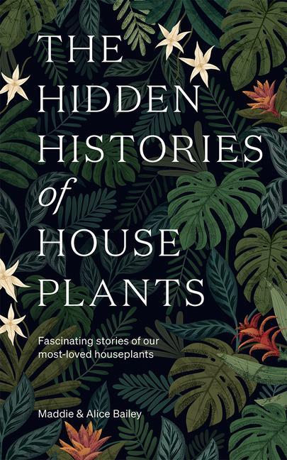 Kniha Hidden Histories of Houseplants BAILEY  MADDIE