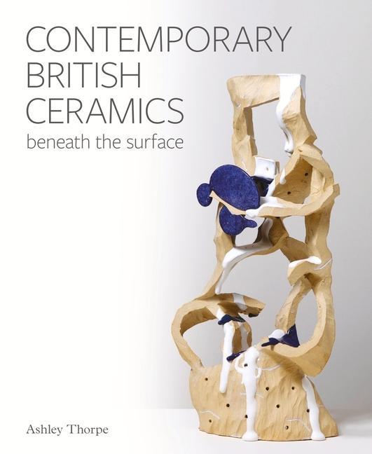 Könyv Contemporary British Ceramics Ashley Thorpe