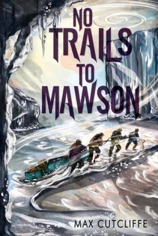 Kniha No Trails to Mawson MAX CUTCLIFFE