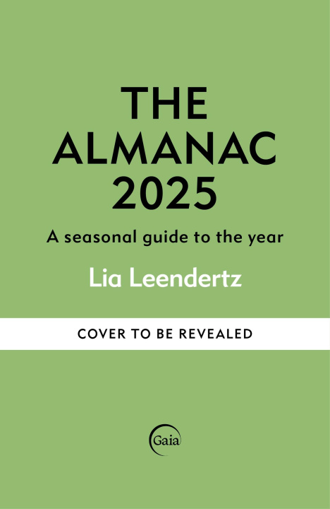 Kniha THE ALMANAC A SEASONAL GUIDE TO 2025 LIA LEENDERTZ