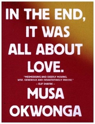 Kniha Musa Okwonga - In The End, It Was All About Love 
