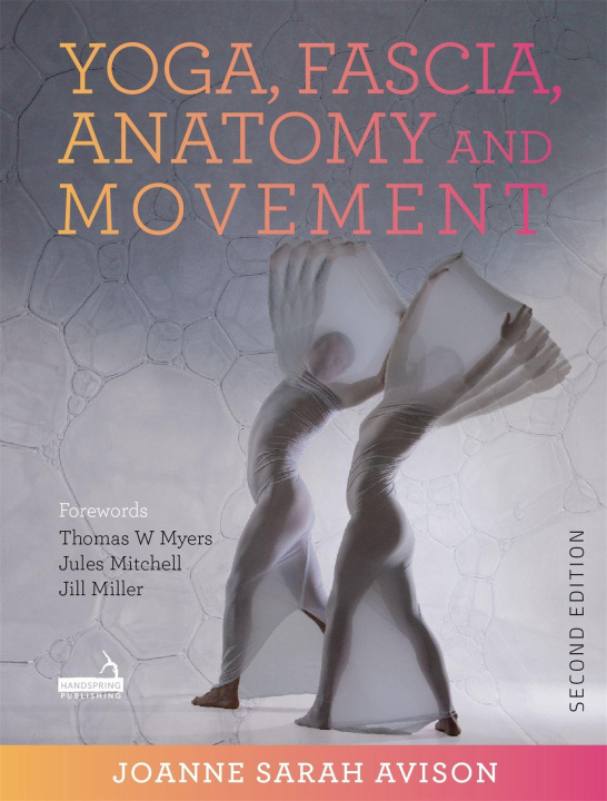 Книга Yoga, Fascia, Anatomy and Movement, Second Edition J. Avison
