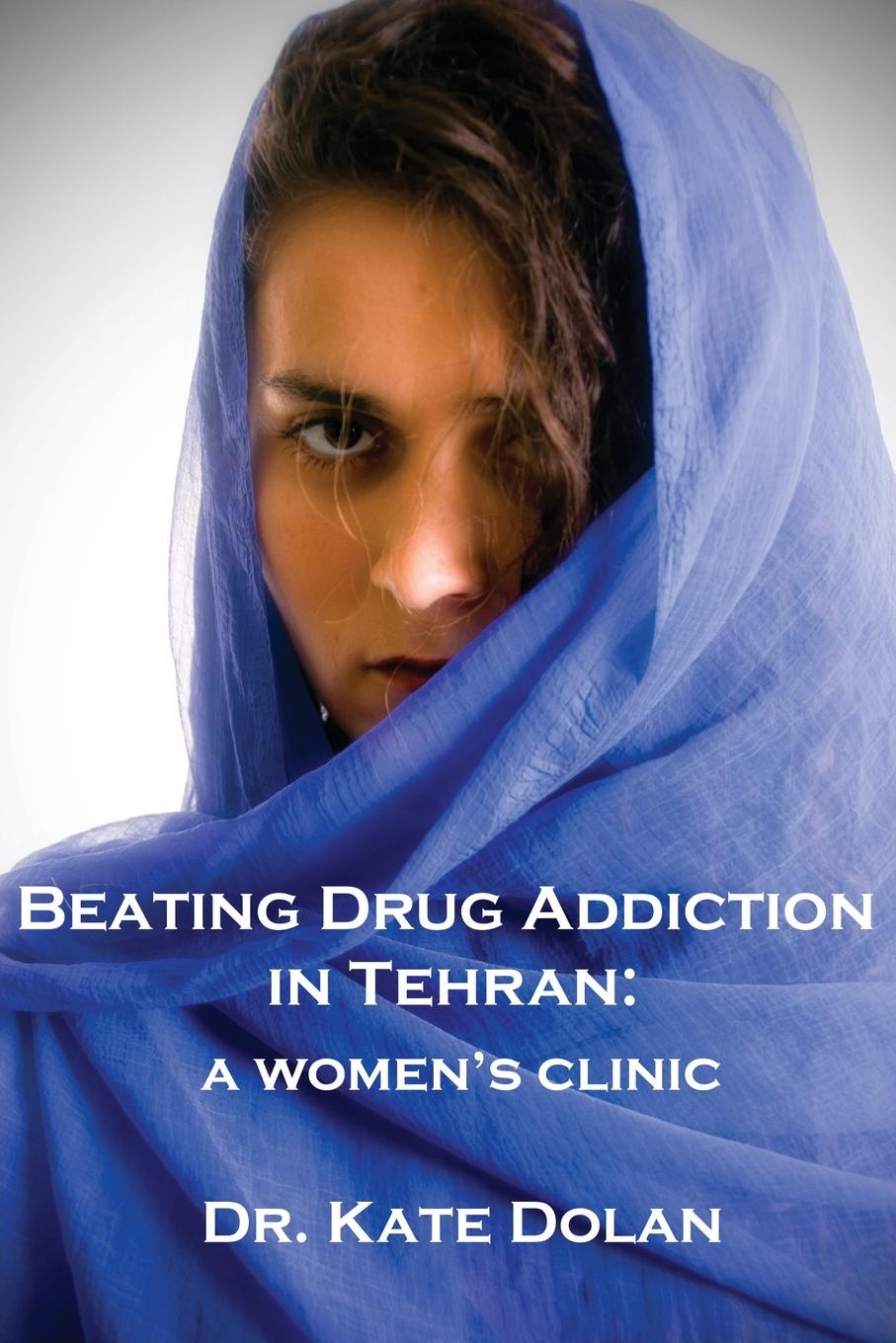 Carte Beating Drug Addiction in Tehran Dr Kate Dolan