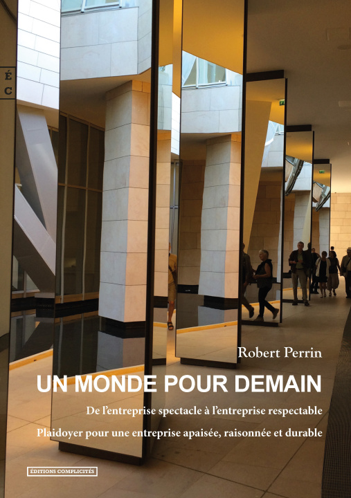 Buch UN MONDE POUR DEMAIN - DE L ENTREPRISE SPECTACLE A L ENTREPRISE RESPECTABLE, PLAIDOYER POUR UNE ENTR ROBERT PERRIN