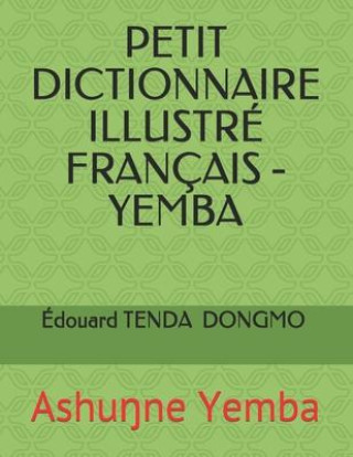 Carte Petit Dictionnaire Illustre Francais - Yemba DONGMO MO'O TENDA Edouard Bertrand DONGMO MO'O TENDA