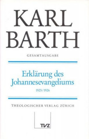 Kniha Erklärung des Johannesevangeliums (Kapitel 1-8) Karl Barth