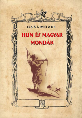 Kniha Hun és magyar mondák Gaál Mózes