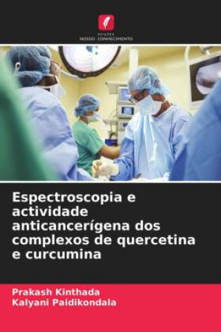 Knjiga Espectroscopia e actividade anticancerigena dos complexos de quercetina e curcumina PRAKASH KINTHADA