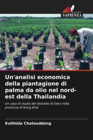 Książka Un'analisi economica della piantagione di palma da olio nel nord-est della Thailandia KULTHID CHALOODDONG