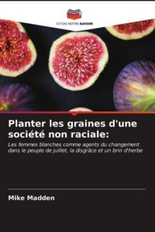 Kniha Planter les graines d'une societe non raciale MIKE MADDEN